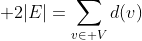  2|E|=\sum_{v\in V}d(v)