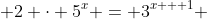  2 \cdot 5^x = 3^{x + 1} 
