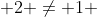  2 \not= 1 