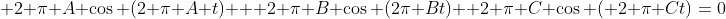  2 \pi A \cos (2 \pi A t) + 2 \pi B \cos (2\pi Bt)+ 2 \pi C \cos ( 2 \pi Ct)=0