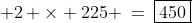  2 \times 225 \:=\:\boxed{450}