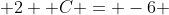  2+ C = -6 