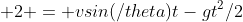 2 = vsin(/theta)t-gt^2/2
