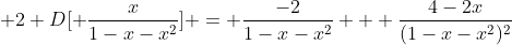  2 D[ \frac{x}{1-x-x^2}] = \frac{-2}{1-x-x^2} + \frac{4-2x}{(1-x-x^2)^2}