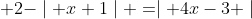  2-\mid x+1\mid =\mid 4x-3 \mid