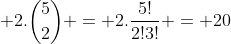 2.\binom{5}{2} = 2.\frac{5!}{2!3!} = 20