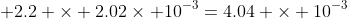  2.2 \times 2.02\times 10^{-3}=4.04 \times 10^{-3}