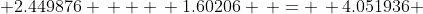  2.449876 \, + \, 1.60206 \, = \, 4.051936 