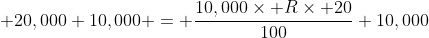  20,000+10,000 = \frac{10,000\times R\times 20}{100}+10,000