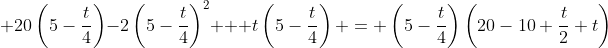  20\left(5-\frac{t}{4}\right)-2\left(5-\frac{t}{4}\right)^2 + t\left(5-\frac{t}{4}\right) = \left(5-\frac{t}{4}\right)\left(20-10+\frac{t}{2}+t\right)