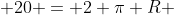  20 = 2 \pi R 