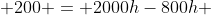  200 = 2000h-800h 