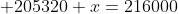  205320+x=216000