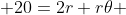  20=2r+r\theta 