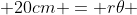 20cm = r\theta 