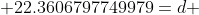  22.3606797749979=d 