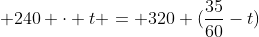  240 \cdot t = 320 (\dfrac{35}{60}-t)