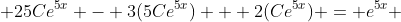  25Ce^{5x} - 3(5Ce^{5x}) + 2(Ce^{5x}) = e^{5x} 