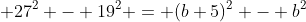  27^2 - 19^2 = (b+5)^2 - b^2