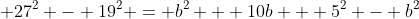  27^2 - 19^2 = b^2 + 10b + 5^2 - b^2