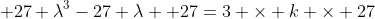 27 \lambda^3-27 \lambda +27=3 \times k \times 27
