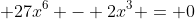  27x^6 - 2x^3 = 0