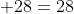  28=28