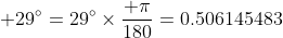 29^\circ=29^\circ\times\frac{ \pi}{180}=0.506145483\; rad