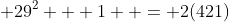 29^2 + 1  = 2(421)