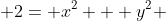  2= x^2 + y^2 