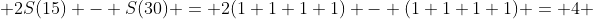  2S(15) - S(30) = 2(1+1+1+1) - (1+1+1+1) = 4 