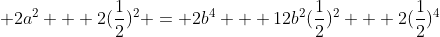  2a^2 + 2(\frac{1}{2})^2 = 2b^4 + 12b^2(\frac{1}{2})^2 + 2(\frac{1}{2})^4