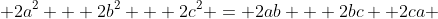  2a^2 + 2b^2 + 2c^2 = 2ab + 2bc +2ca 