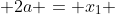  2a = x_1 