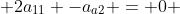  2a_{11} -a_{a2} = 0 