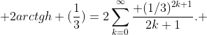  2arctgh (\frac{1}{3})=2\sum\limits^{\infty}_{k=0}\frac{ (1/3)^{2k+1}}{2k+1}. 