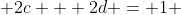 2c + 2d = 1 