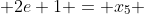  2e+1 = x_5 
