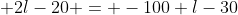  2l-20 = -100+l-30