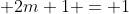 2m+1 = 1