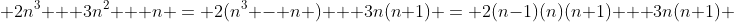  2n^3 + 3n^2 + n = 2(n^3 - n ) + 3n(n+1) = 2(n-1)(n)(n+1) + 3n(n+1) 