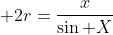  2r=\frac{x}{\sin X}