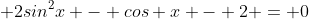 2sin^2x - cos x - 2 = 0