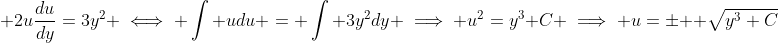  2u\frac{du}{dy}=3y^2 \iff \int udu = \int 3y^2dy \implies u^2=y^3+C \implies u=\pm  \sqrt{y^3+C}