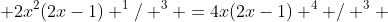  2x^2(2x-1) ^1/ ^3 =4x(2x-1) ^4 / ^3 