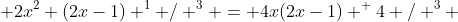  2x^2 (2x-1) ^1 / ^3 = 4x(2x-1) ^ 4 / ^3 