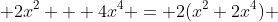  2x^2 + 4x^4 = 2(x^2+2x^4) 