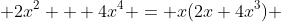  2x^2 + 4x^4 = x(2x+4x^3) 