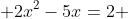  2x^2-5x=2 