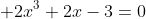  2x^3+2x-3=0